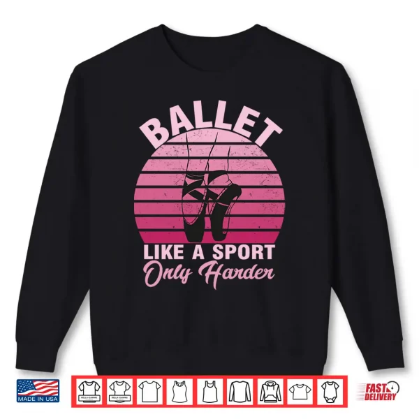 Sweatshirt Girls Dancer Ballet Like A Sport Only Harder Ballet Dancer Performance Shirt