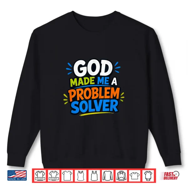 Sweatshirt God Made Me A Problem Solver Faith Design Shirt