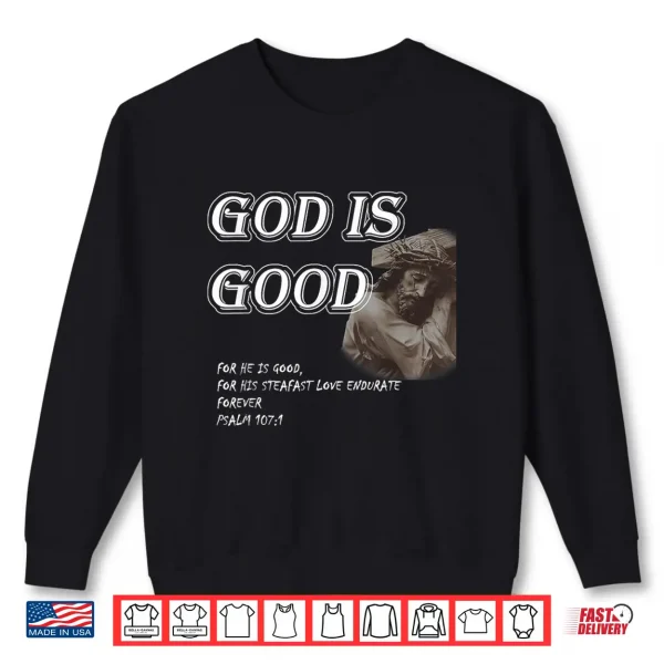 Sweatshirt God is Good Psalm 107 1 Shirt