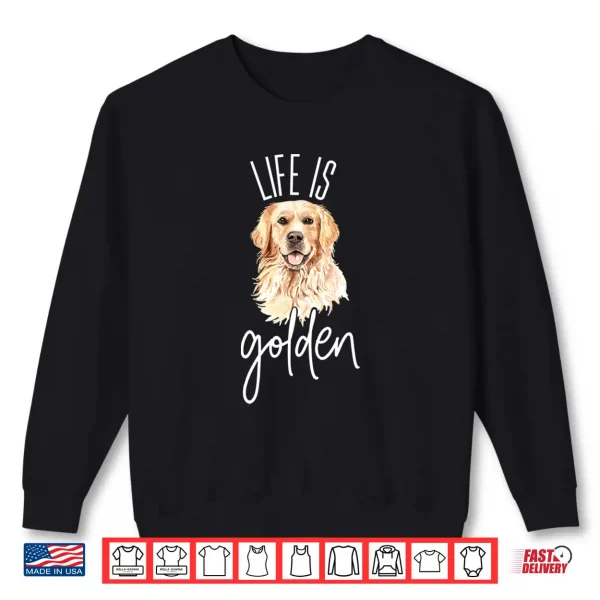 Sweatshirt Golden Retriever dog Life is Golden gift idea for mom Shirt
