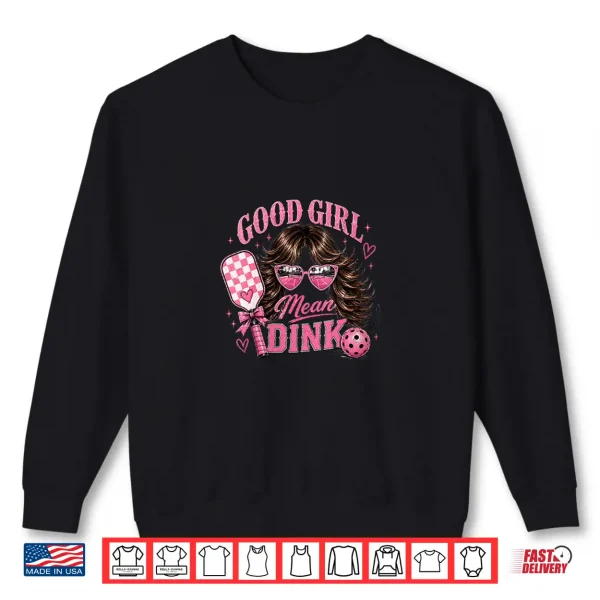 Sweatshirt Good Girl Mean Dink Funny Pickleball Design Dark Hair Shirt