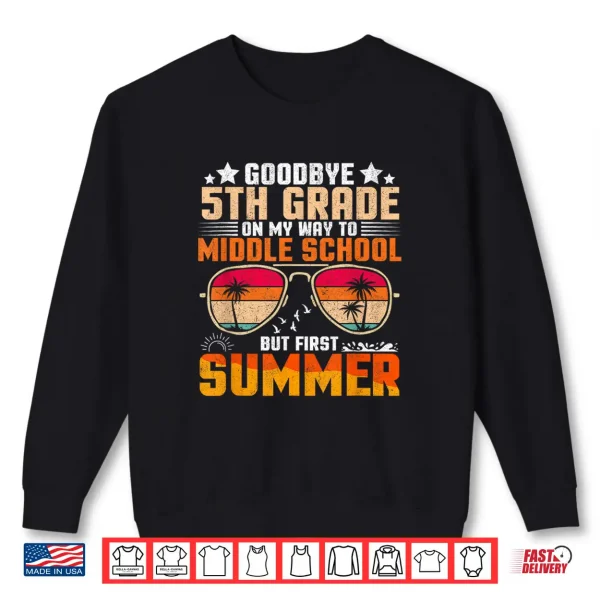 Sweatshirt Goodbye Fifth Grade Graduation To Middle School First Summer Shirt