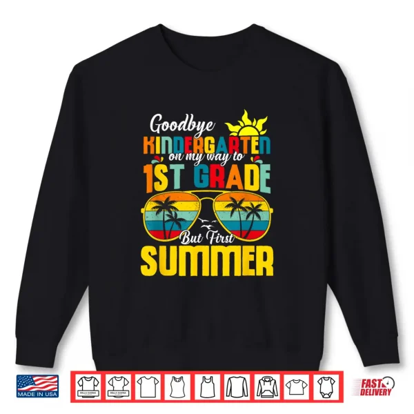 Sweatshirt Goodbye Kindergarten First Summer Graduation Last Day Shirt