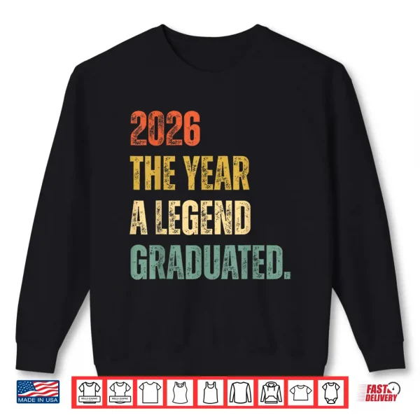 Sweatshirt Graduation Senior 2026 The Year A Legend Graduated Shirt