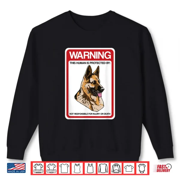 Sweatshirt Guard Dog GSD Warning Human Is Protected By German Shepherd Shirt