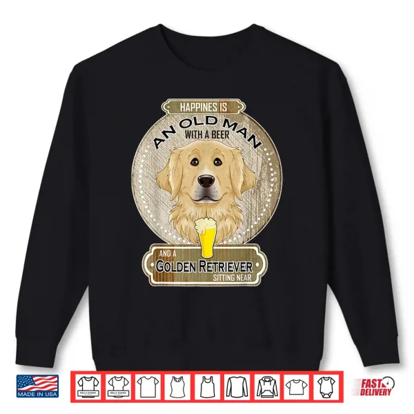 Sweatshirt Happiness Is An Old Person With A Beer Golden Retriever Shirt