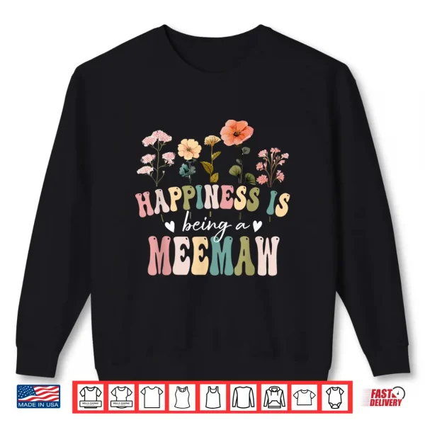 Sweatshirt Happiness is Being a Meemaw Floral Meemaw Mothers Day Shirt
