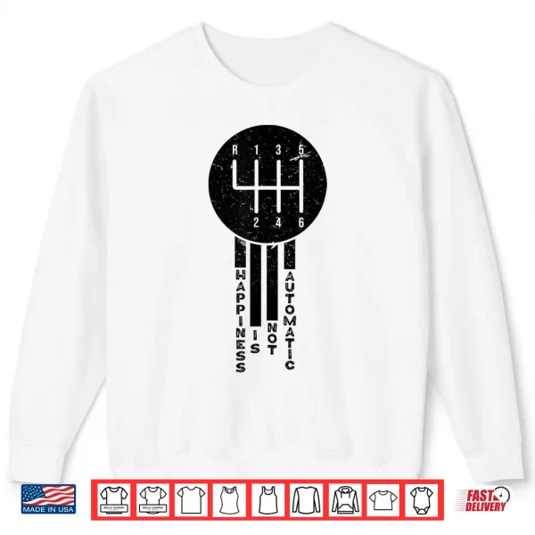 Sweatshirt Happiness is Not Automatic But Manual Car Driving Shirt