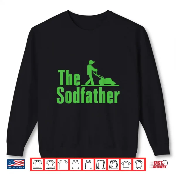 Sweatshirt Happy Fathers Day The Sod Father Gardener Landscaper Shirt
