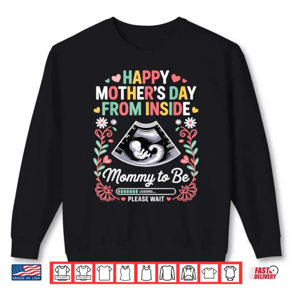 Sweatshirt Happy Mothers Day from Inside Mommy to Be Loading Progress Shirt