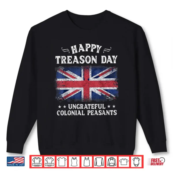 Sweatshirt Happy Treason Day Ungrateful Colonial Peasants British 4th Shirt