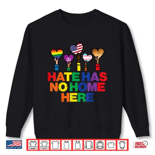 Sweatshirt Hate Has No Home LGBTQ Pride Month Straight Ally Shirt