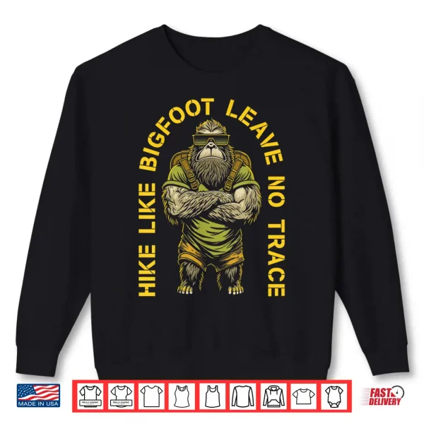 Sweatshirt Hike Like Bigfoot Leave No Trace Sasquatch Hiker Hiking Shirt