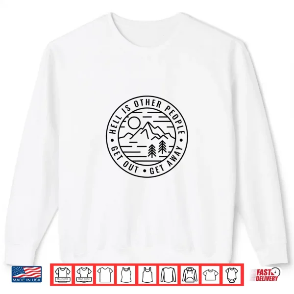 Sweatshirt Hiking Backpacking Hell Is Other People Funny Camping Shirt