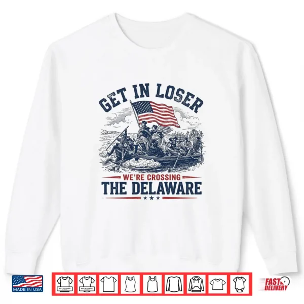 Sweatshirt History Teacher Get in Loser Were Crossing the Delaware Shirt