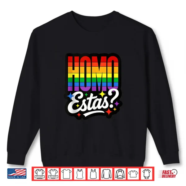 Sweatshirt Homo Estas Funny Gay Pride Ally LGBTQ Month Spanish Mexican Shirt