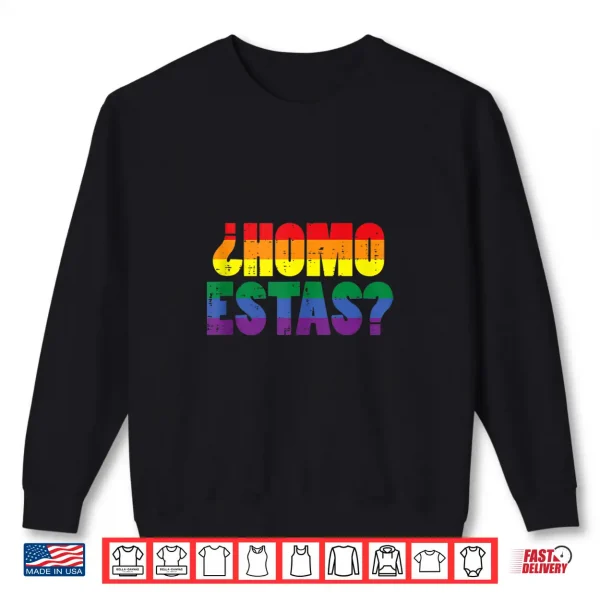 Sweatshirt Homo Estas Spanish Mexican Funny Gay Pride Ally LGBTQ Month Shirt
