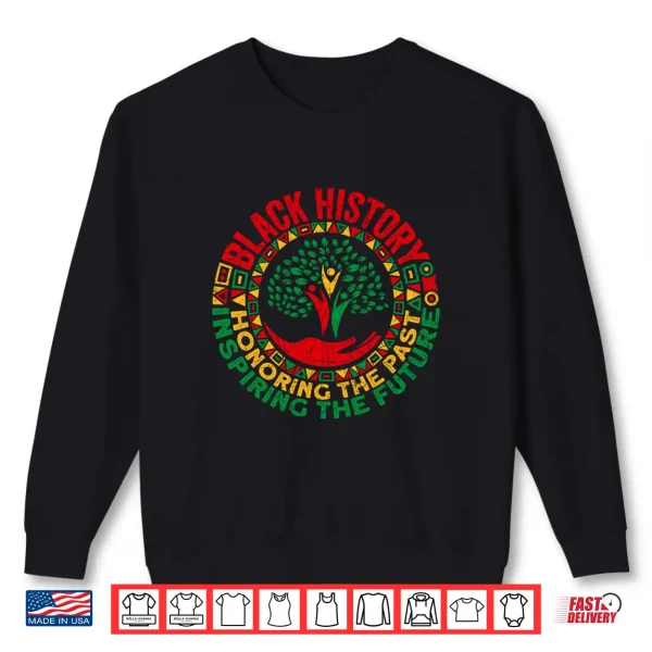 Sweatshirt Honoring The Past Inspiring The Future Black History Month Shirt