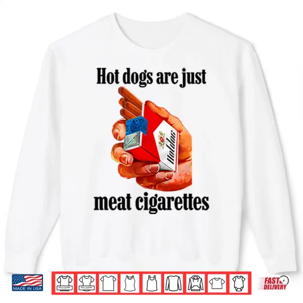 Sweatshirt Hot Dogs Are Just Meat Cigarettes Shirt