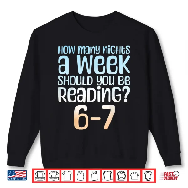 Sweatshirt How Many Nights a Week Should You Read 6 7 Meme Book Lover Shirt