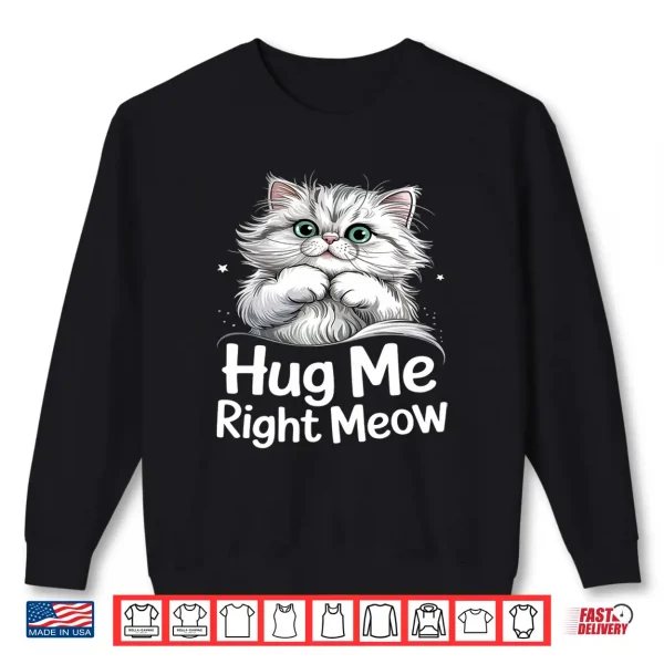 Sweatshirt Hug Me Right Meow Cat Lover Cute Kitten Persian Cat Hugs Shirt