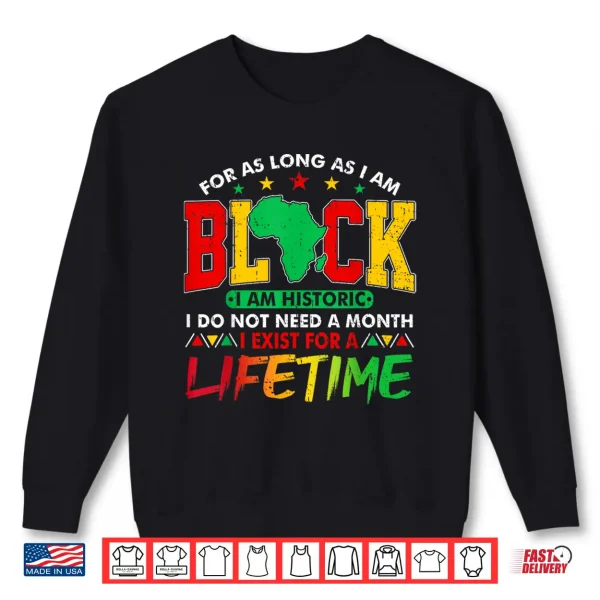 Sweatshirt I Am Black History Lifetime Black History Month Men Women Shirt