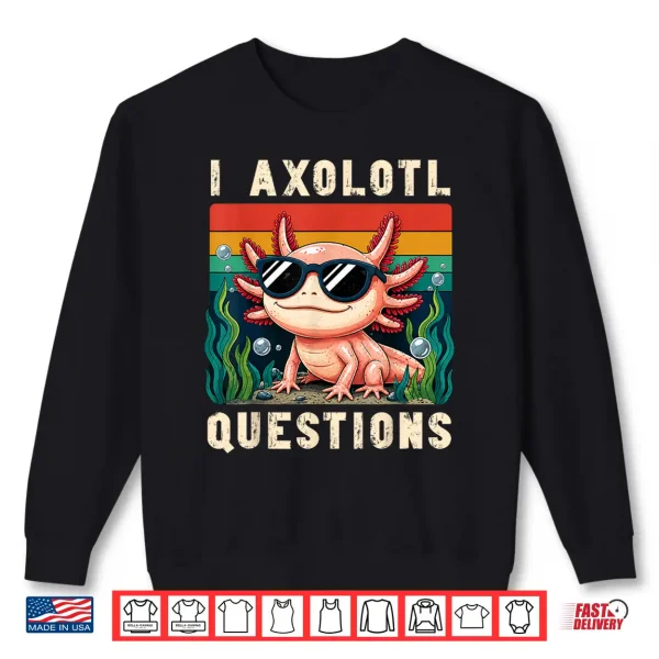 Sweatshirt I Axolotl Questions Adults Youth Kids Retro Axolotl Shirt