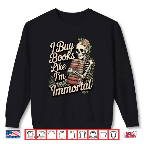 Sweatshirt I Buy Books Like Im Immortal Funny Reader Meme Graphic Shirt