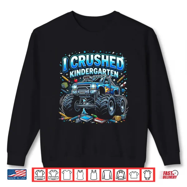 I Crushed Kindergarten Monster Truck Graduation Boys Shirt 2 Sweatshirt I Crushed Kindergarten Monster Truck Graduation Boys Shirt