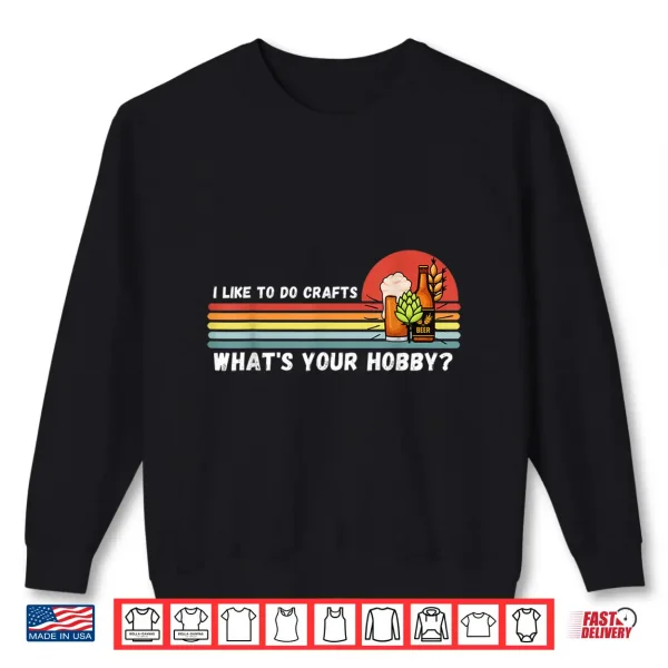 Sweatshirt I Do Crafts Craft Beer Shirts For Men Women Vintage Shirt
