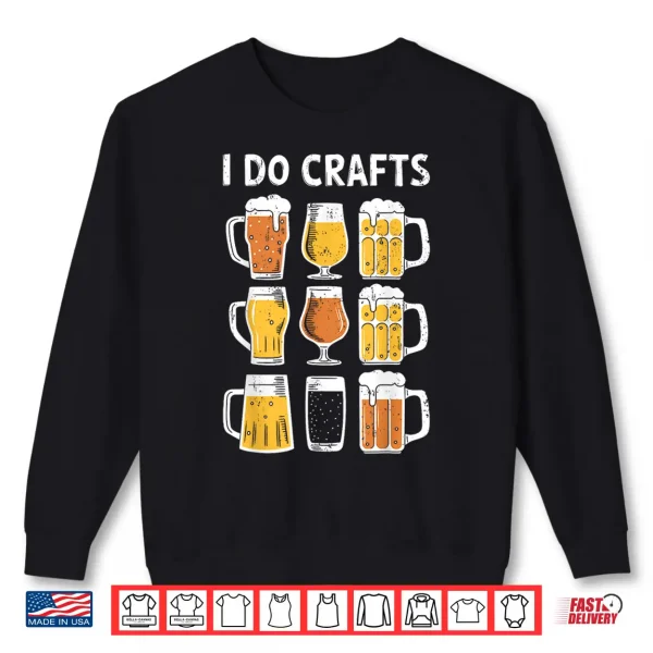Sweatshirt I Do Crafts Shirt Funny Men Women Craft Beer Drinking Lover Shirt