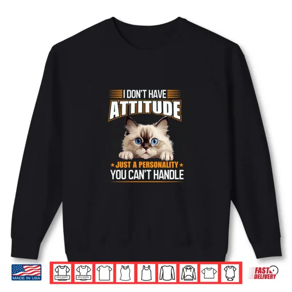 Sweatshirt I Dont Have Attitude Just a Personality Funny Ragdoll Cat Shirt