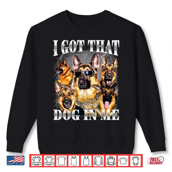 Sweatshirt I Got That Dog In Me German Shepherd Nineties Style Dog Owner Shirt