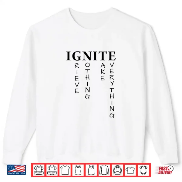 Sweatshirt I Grieve Nothing I Take Everything Ignite Shatter Me Shirt