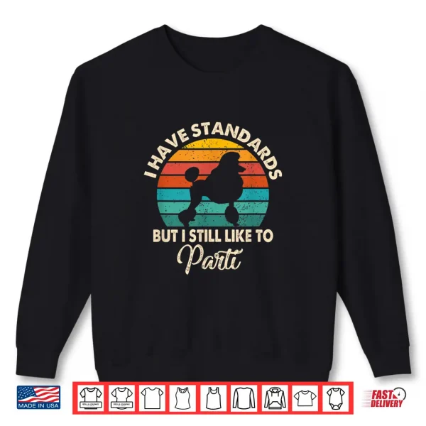 Sweatshirt I Have Standards But I Still Like To Parti Funny Poodle Mom Shirt