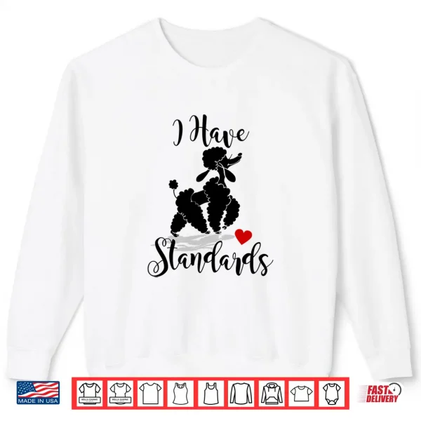Sweatshirt I Have Standards Funny Poodle Shirt