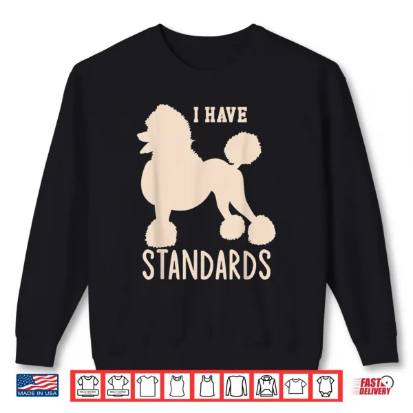 Sweatshirt I Have Standards Poodle Cute Standard Poodle Shirt