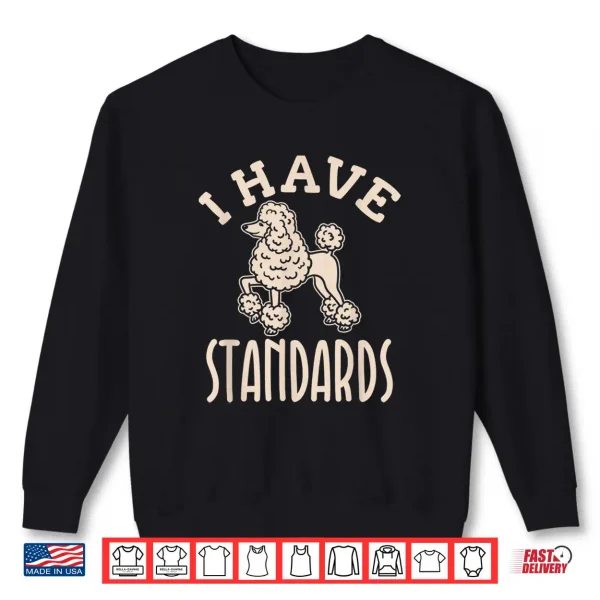 Sweatshirt I Have Standards Poodle Shirt Standard Poodle