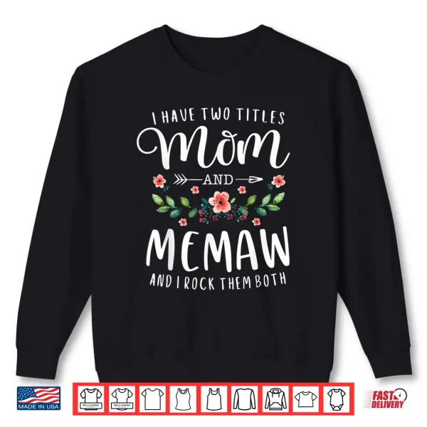 Sweatshirt I Have Two Titles Mom And Memaw And I Rock Them Both Floral Shirt