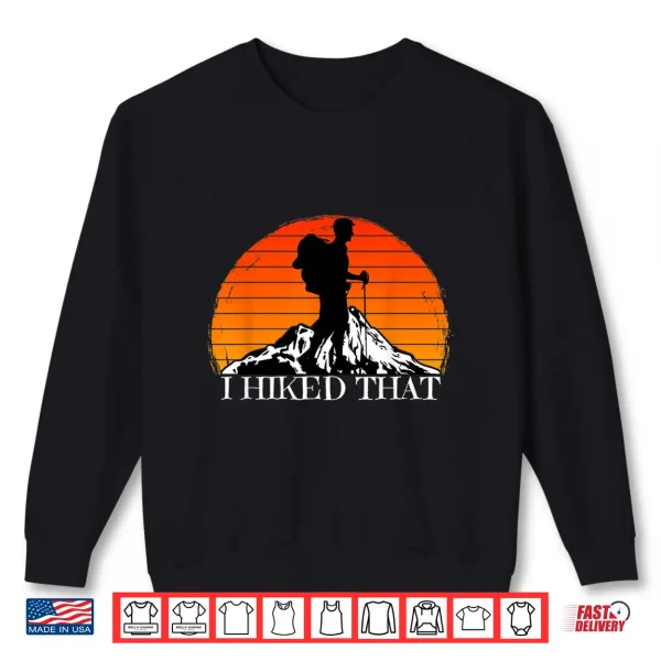 Sweatshirt I Hiked That Funny Hiking Backpacking Camping Vintage Sunset Shirt