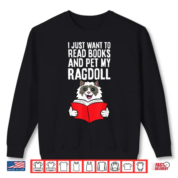 Sweatshirt I Just Want To Read Books And Pet My Ragdoll Cat Shirt