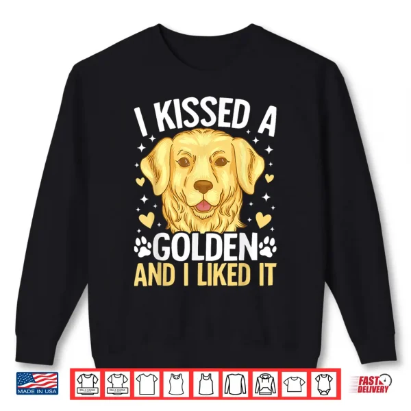 Sweatshirt I Kissed A Golden Retriever And I Liked It Shirt