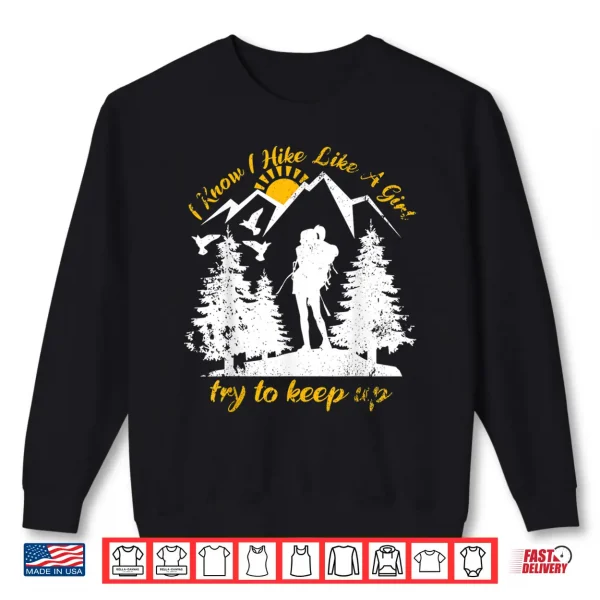 Sweatshirt I Know I Hike Like A Girl Funny Backpacking Hiking Lover Shirt