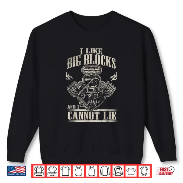Sweatshirt I Like Big Blocks and I Cannot Lie Shirt Car Guy Shirt