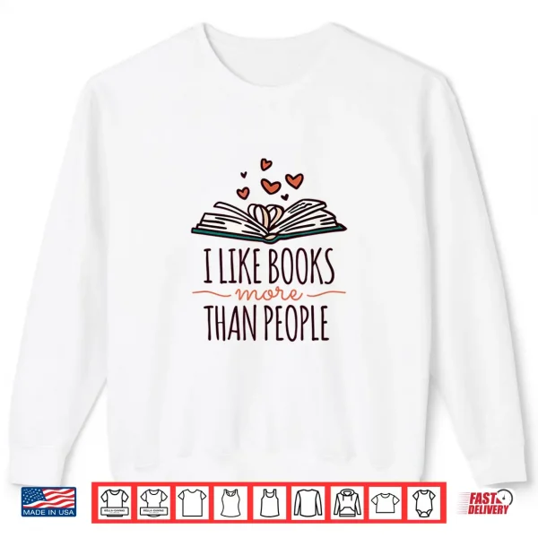 Sweatshirt I Like Books More Than People Shirt
