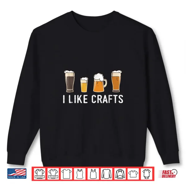 I Like Crafts Beer Shirt 2 Sweatshirt I Like Crafts Beer Shirt