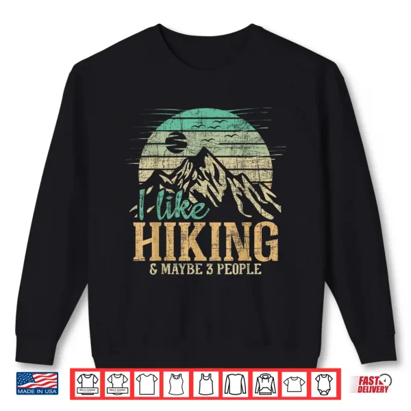 Sweatshirt I Like Hiking Maybe 3 People Backpacking Hiker Climber Shirt