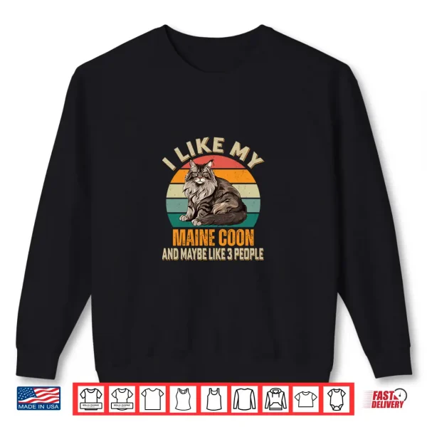 Sweatshirt I Like My Maine Coon Cat And Maybe Three People Funny Cats Owner Shirt