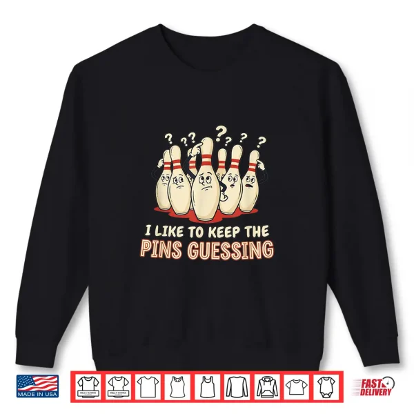 Sweatshirt I Like to Keep The Pins Guessing Team Funny Ten Pin Bowling Shirt