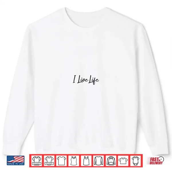 Sweatshirt I Live Life Script Logo Minimalist Motivational Shirt